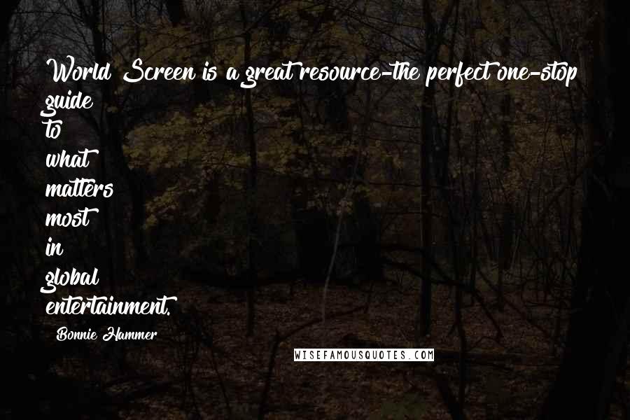 Bonnie Hammer Quotes: World Screen is a great resource-the perfect one-stop guide to what matters most in global entertainment.