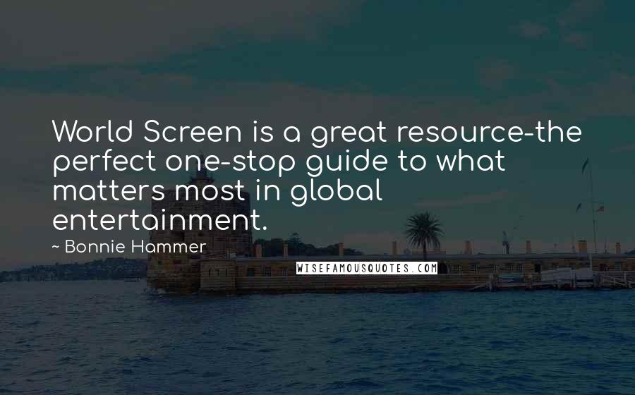 Bonnie Hammer Quotes: World Screen is a great resource-the perfect one-stop guide to what matters most in global entertainment.