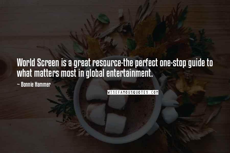 Bonnie Hammer Quotes: World Screen is a great resource-the perfect one-stop guide to what matters most in global entertainment.