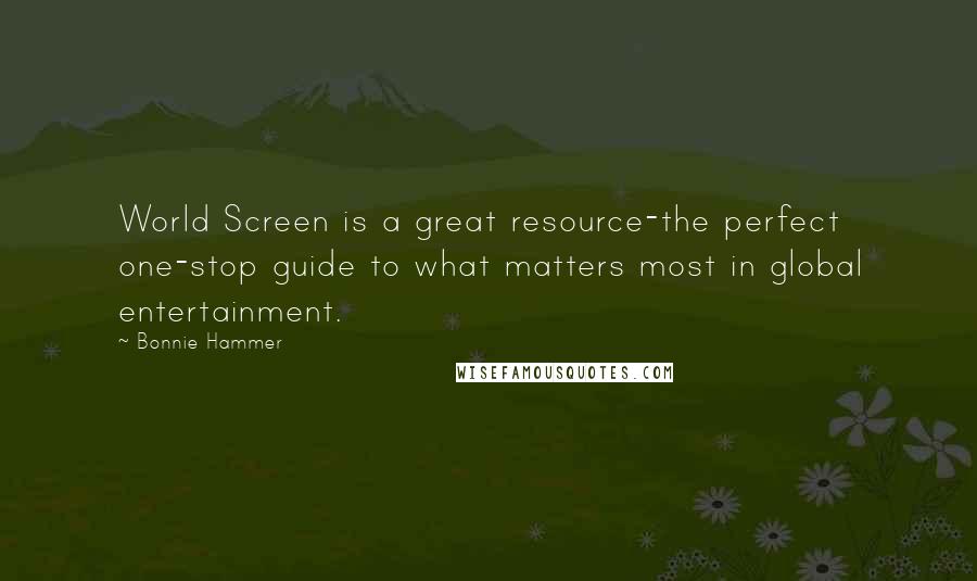 Bonnie Hammer Quotes: World Screen is a great resource-the perfect one-stop guide to what matters most in global entertainment.