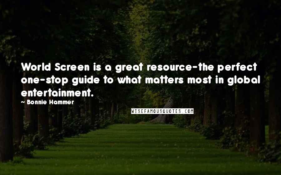 Bonnie Hammer Quotes: World Screen is a great resource-the perfect one-stop guide to what matters most in global entertainment.