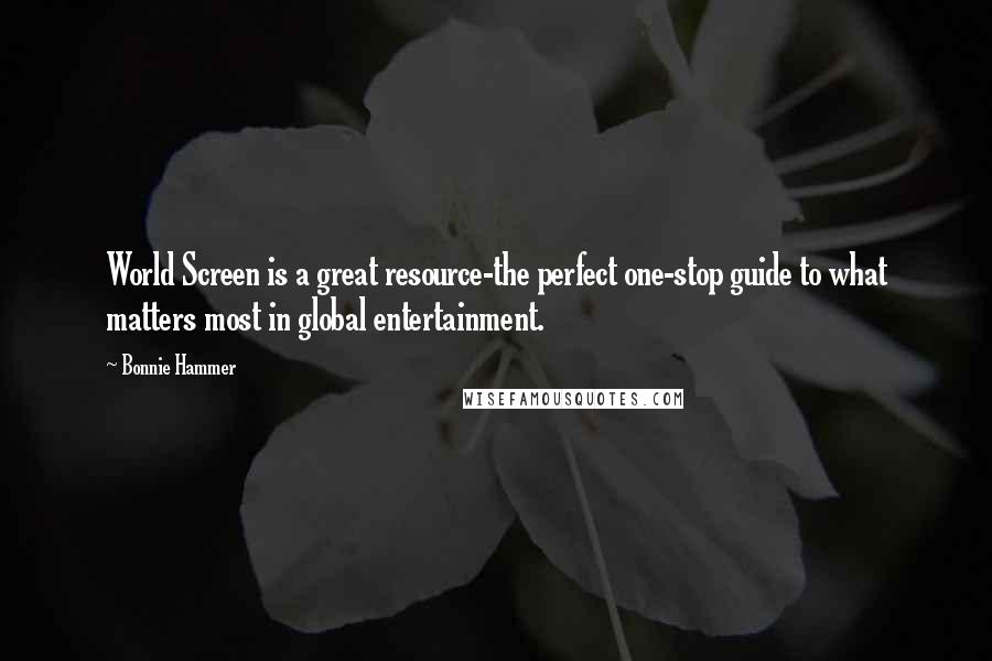 Bonnie Hammer Quotes: World Screen is a great resource-the perfect one-stop guide to what matters most in global entertainment.