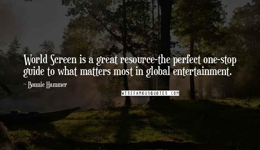 Bonnie Hammer Quotes: World Screen is a great resource-the perfect one-stop guide to what matters most in global entertainment.