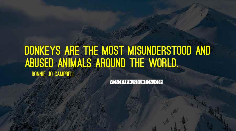 Bonnie Jo Campbell Quotes: Donkeys are the most misunderstood and abused animals around the world.