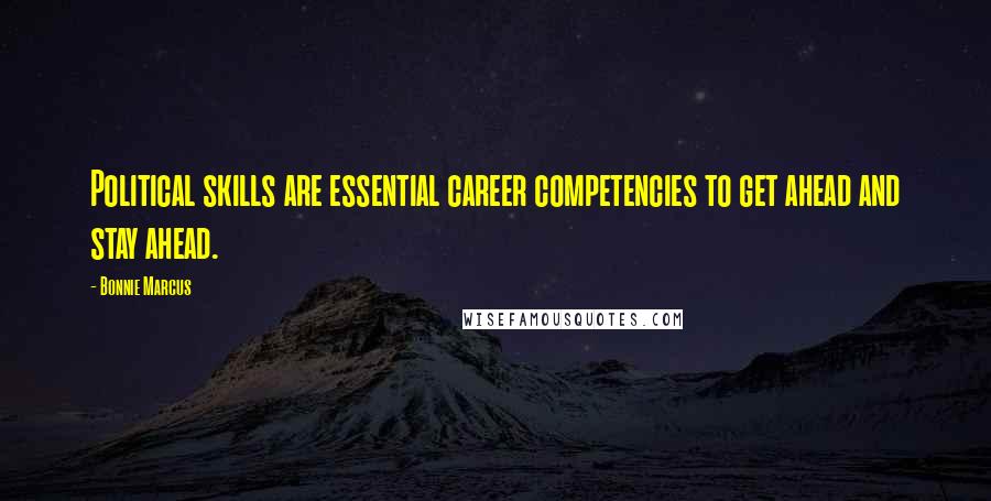 Bonnie Marcus Quotes: Political skills are essential career competencies to get ahead and stay ahead.