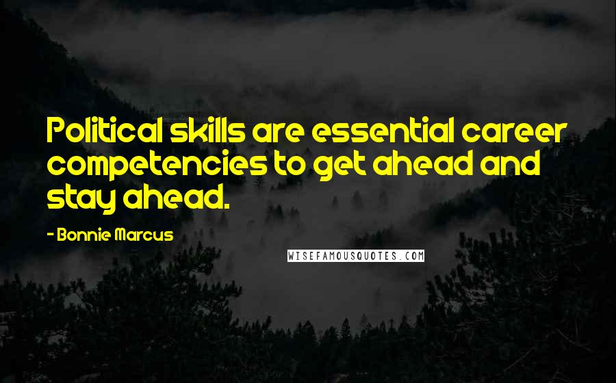 Bonnie Marcus Quotes: Political skills are essential career competencies to get ahead and stay ahead.