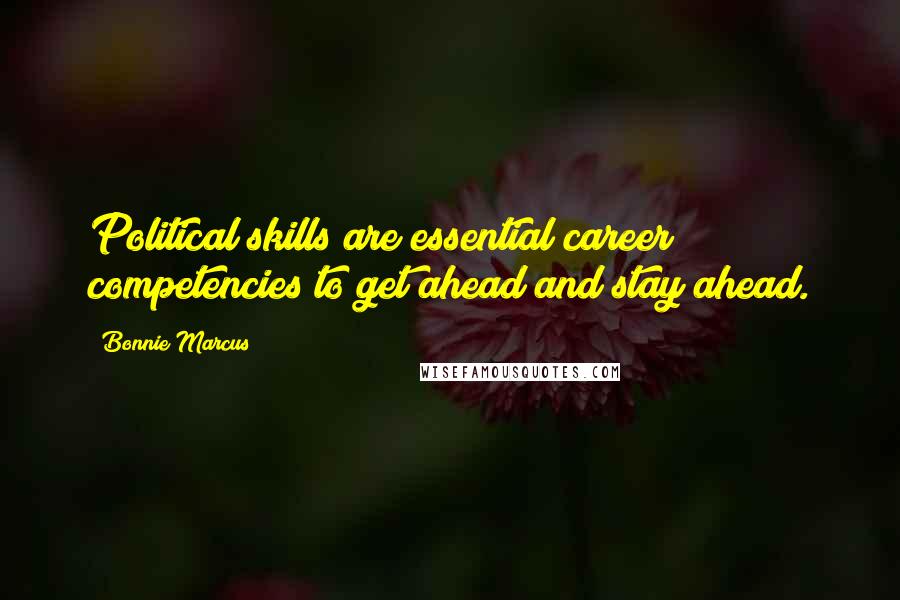 Bonnie Marcus Quotes: Political skills are essential career competencies to get ahead and stay ahead.