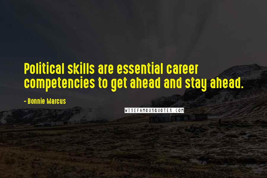 Bonnie Marcus Quotes: Political skills are essential career competencies to get ahead and stay ahead.