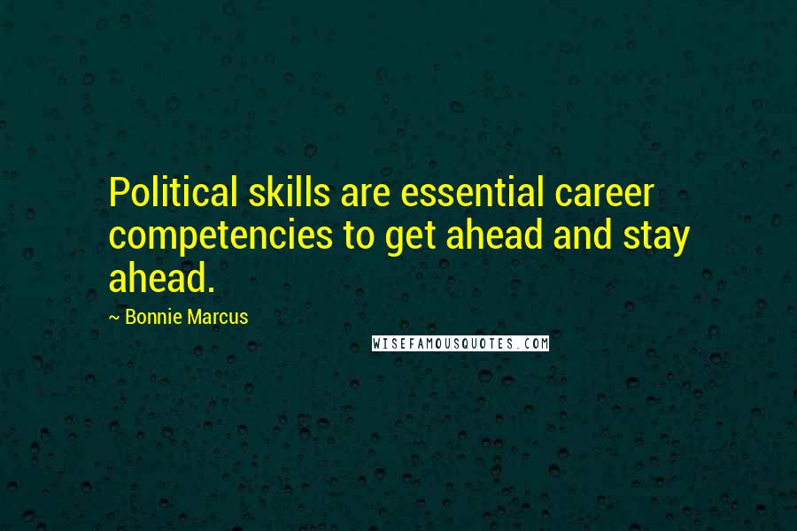 Bonnie Marcus Quotes: Political skills are essential career competencies to get ahead and stay ahead.