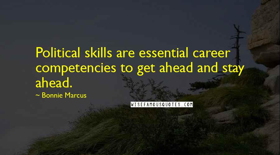 Bonnie Marcus Quotes: Political skills are essential career competencies to get ahead and stay ahead.