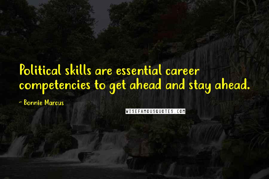 Bonnie Marcus Quotes: Political skills are essential career competencies to get ahead and stay ahead.