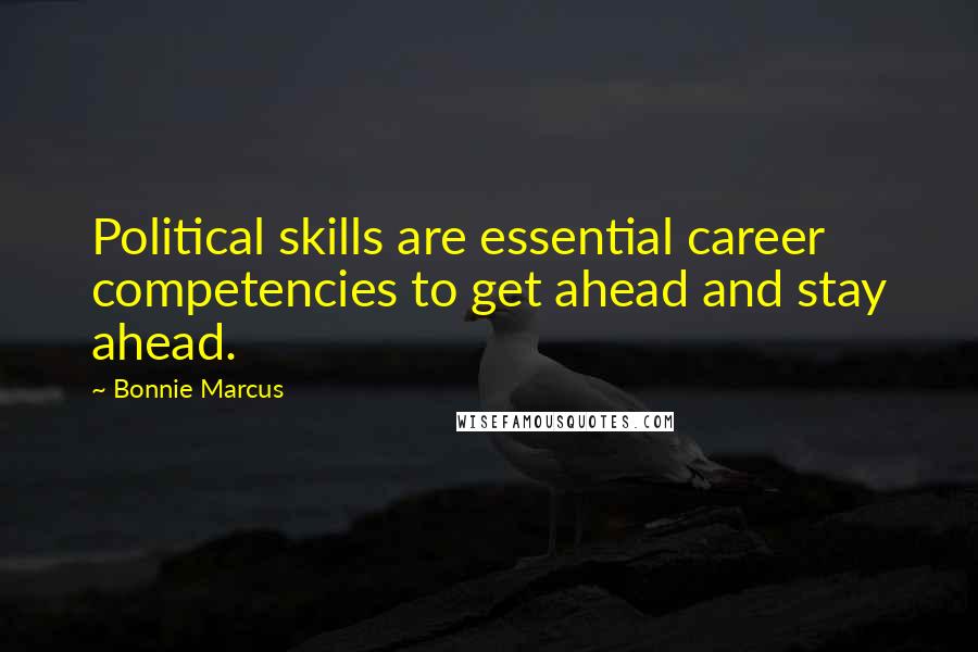 Bonnie Marcus Quotes: Political skills are essential career competencies to get ahead and stay ahead.