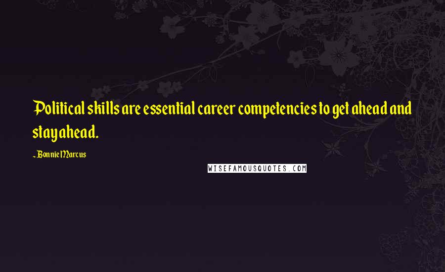 Bonnie Marcus Quotes: Political skills are essential career competencies to get ahead and stay ahead.