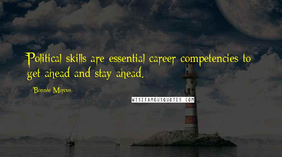 Bonnie Marcus Quotes: Political skills are essential career competencies to get ahead and stay ahead.