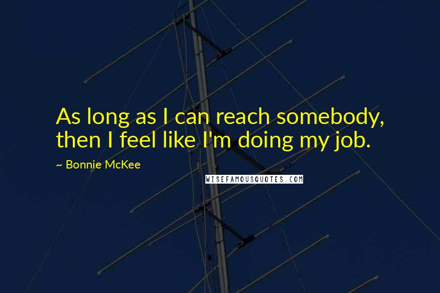 Bonnie McKee Quotes: As long as I can reach somebody, then I feel like I'm doing my job.