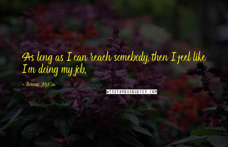 Bonnie McKee Quotes: As long as I can reach somebody, then I feel like I'm doing my job.