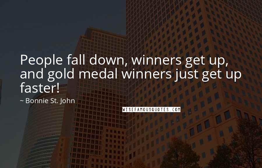 Bonnie St. John Quotes: People fall down, winners get up, and gold medal winners just get up faster!