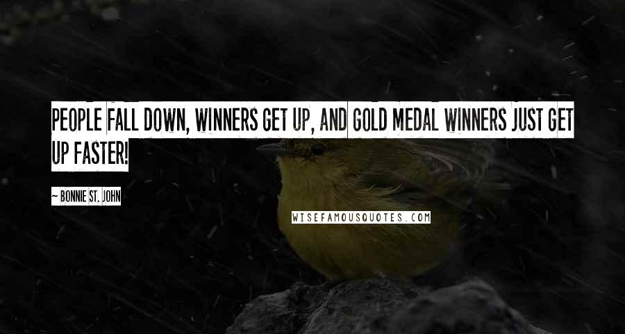 Bonnie St. John Quotes: People fall down, winners get up, and gold medal winners just get up faster!