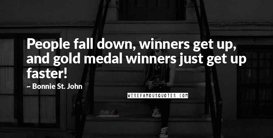 Bonnie St. John Quotes: People fall down, winners get up, and gold medal winners just get up faster!