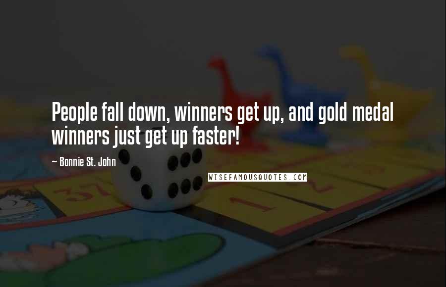 Bonnie St. John Quotes: People fall down, winners get up, and gold medal winners just get up faster!