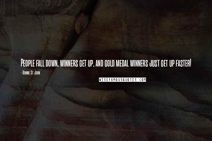 Bonnie St. John Quotes: People fall down, winners get up, and gold medal winners just get up faster!