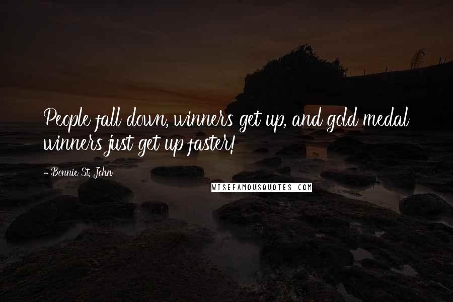 Bonnie St. John Quotes: People fall down, winners get up, and gold medal winners just get up faster!