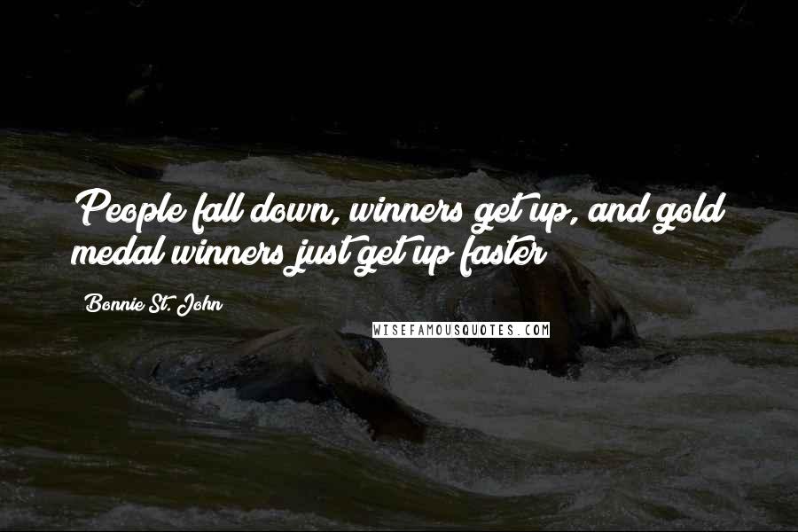 Bonnie St. John Quotes: People fall down, winners get up, and gold medal winners just get up faster!