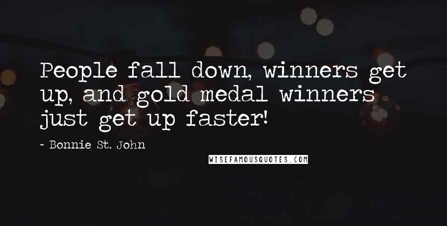 Bonnie St. John Quotes: People fall down, winners get up, and gold medal winners just get up faster!