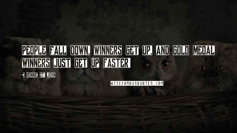 Bonnie St. John Quotes: People fall down, winners get up, and gold medal winners just get up faster!