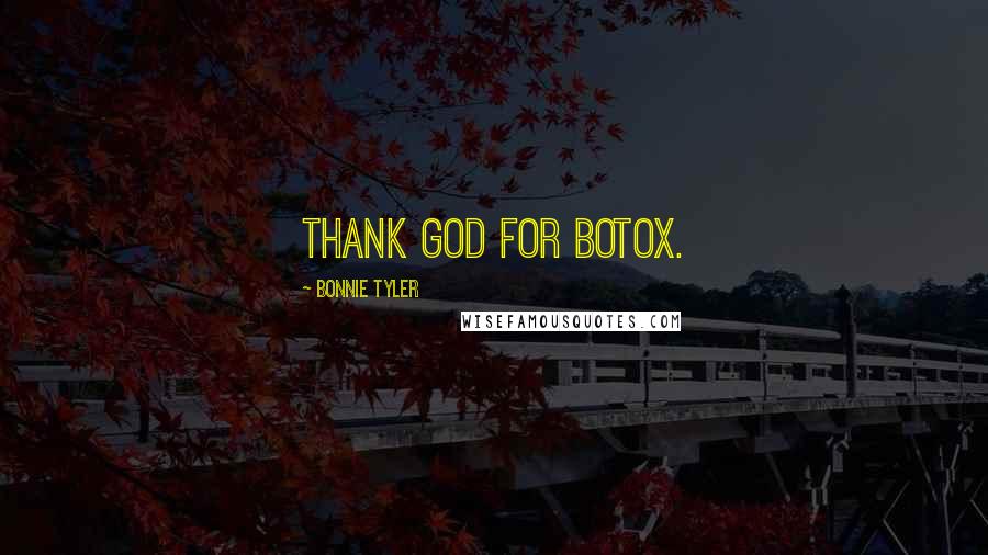 Bonnie Tyler Quotes: Thank God for Botox.