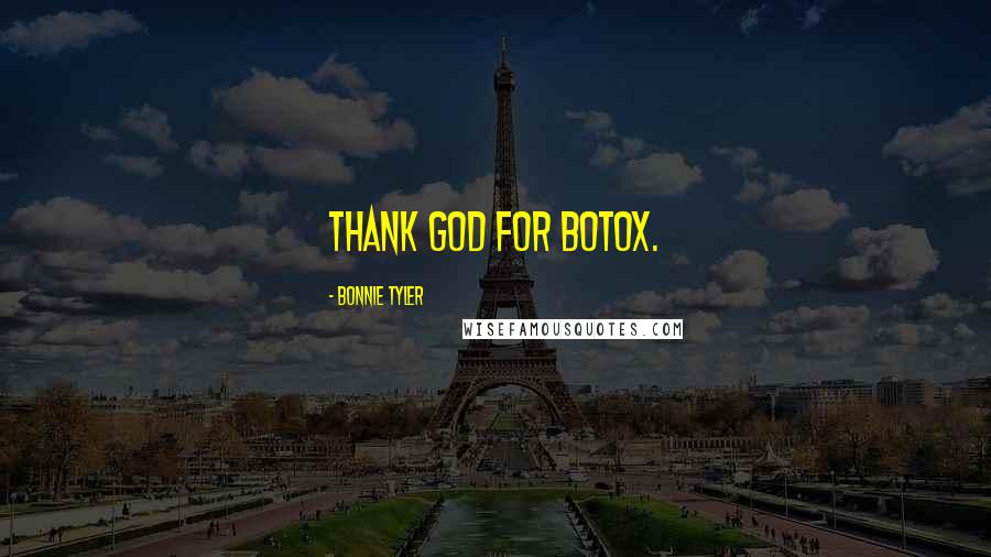 Bonnie Tyler Quotes: Thank God for Botox.