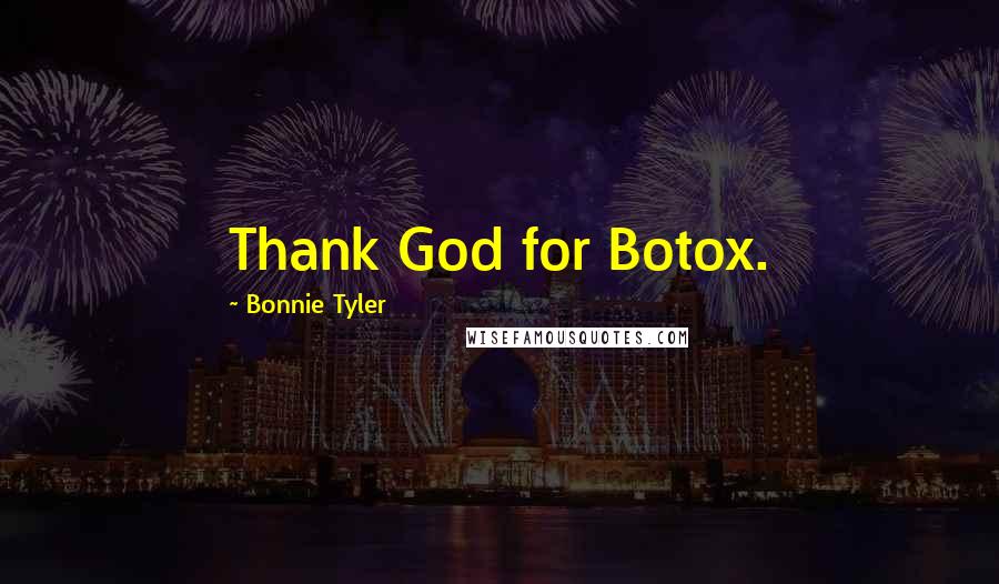 Bonnie Tyler Quotes: Thank God for Botox.