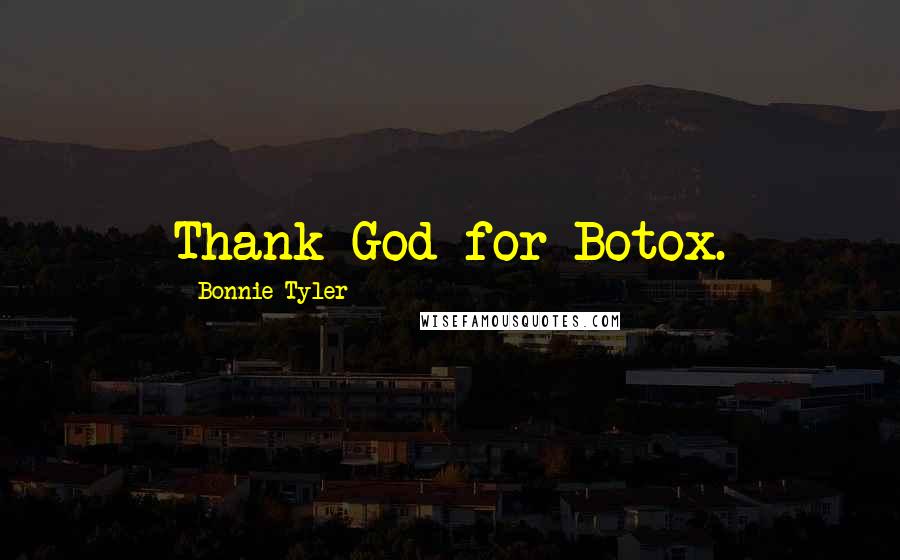 Bonnie Tyler Quotes: Thank God for Botox.