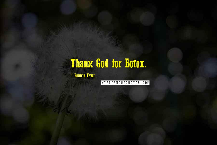 Bonnie Tyler Quotes: Thank God for Botox.