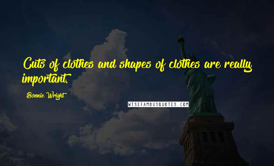 Bonnie Wright Quotes: Cuts of clothes and shapes of clothes are really important.