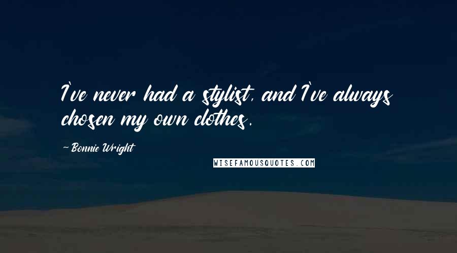 Bonnie Wright Quotes: I've never had a stylist, and I've always chosen my own clothes.