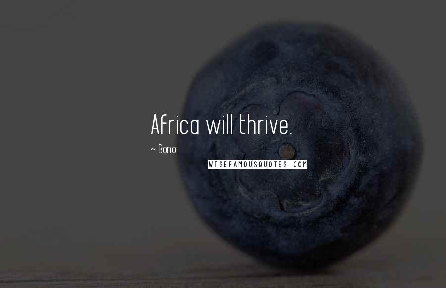 Bono Quotes: Africa will thrive.