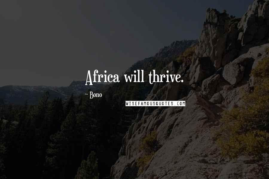 Bono Quotes: Africa will thrive.