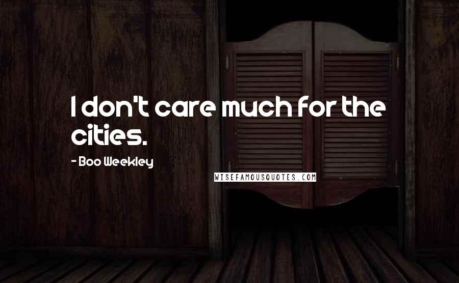 Boo Weekley Quotes: I don't care much for the cities.