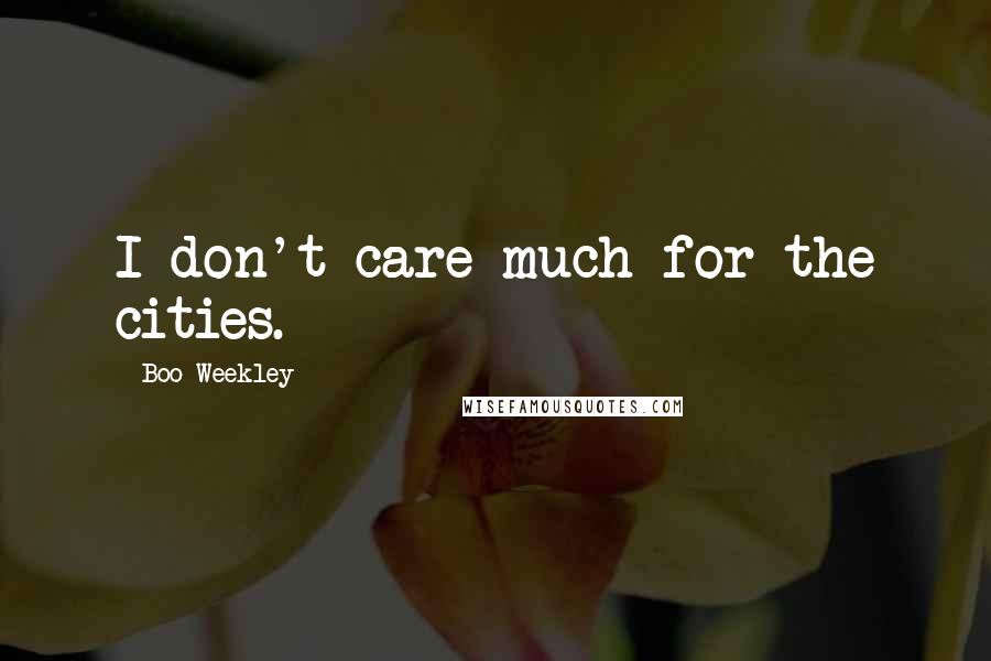 Boo Weekley Quotes: I don't care much for the cities.