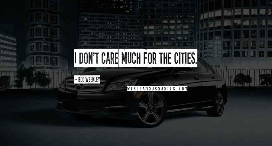 Boo Weekley Quotes: I don't care much for the cities.