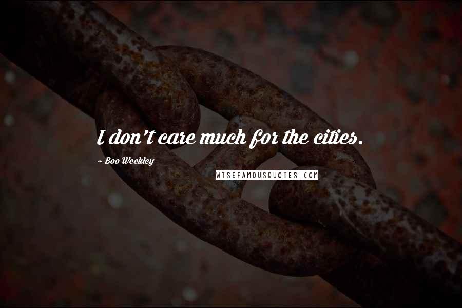 Boo Weekley Quotes: I don't care much for the cities.