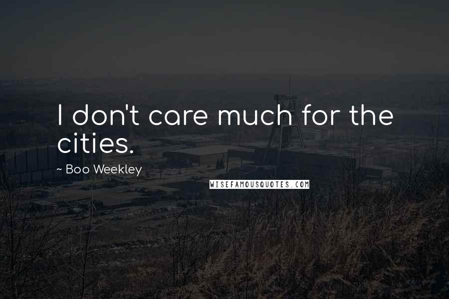 Boo Weekley Quotes: I don't care much for the cities.