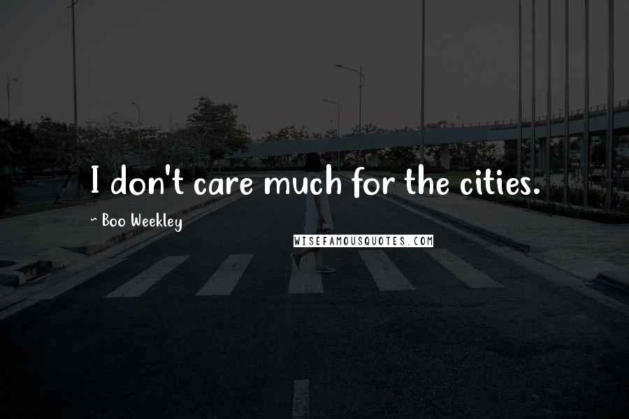 Boo Weekley Quotes: I don't care much for the cities.