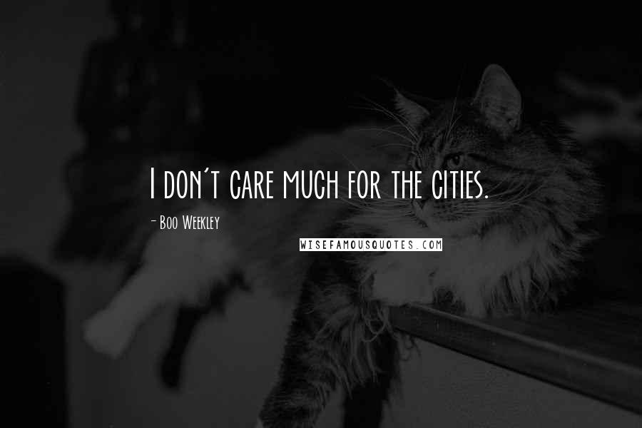 Boo Weekley Quotes: I don't care much for the cities.
