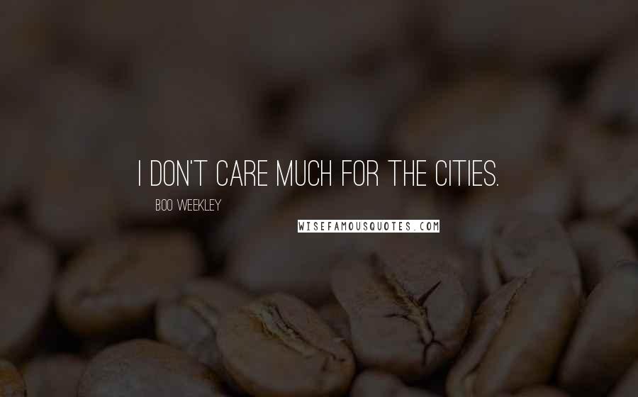 Boo Weekley Quotes: I don't care much for the cities.