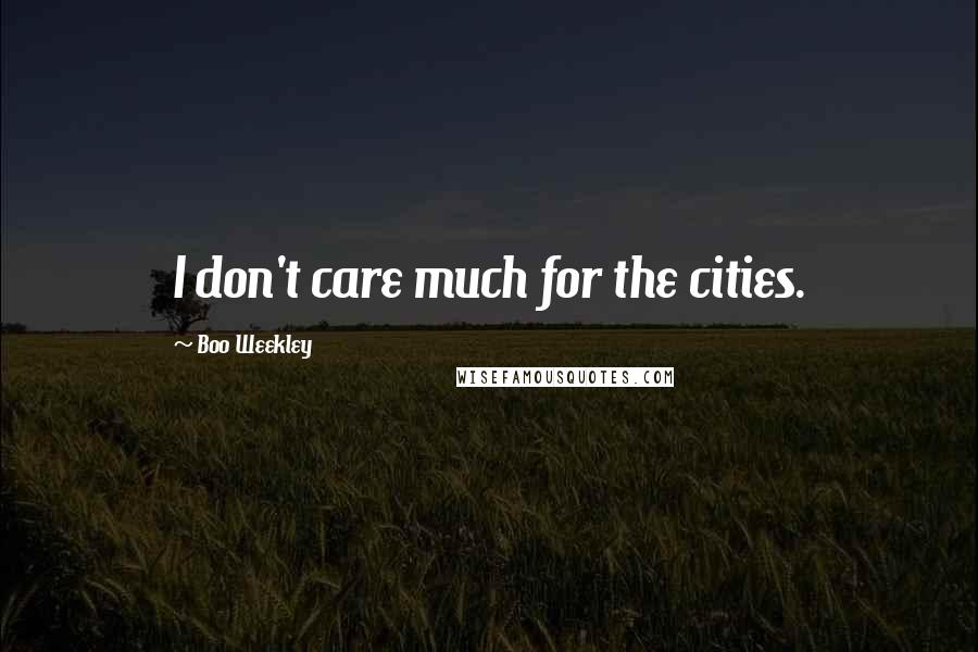 Boo Weekley Quotes: I don't care much for the cities.