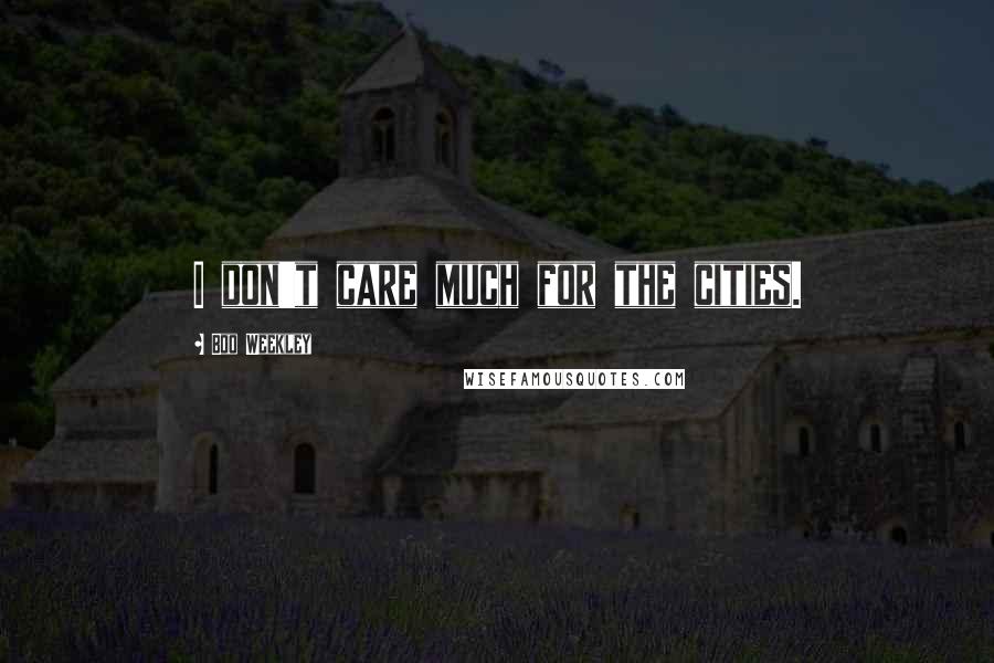 Boo Weekley Quotes: I don't care much for the cities.