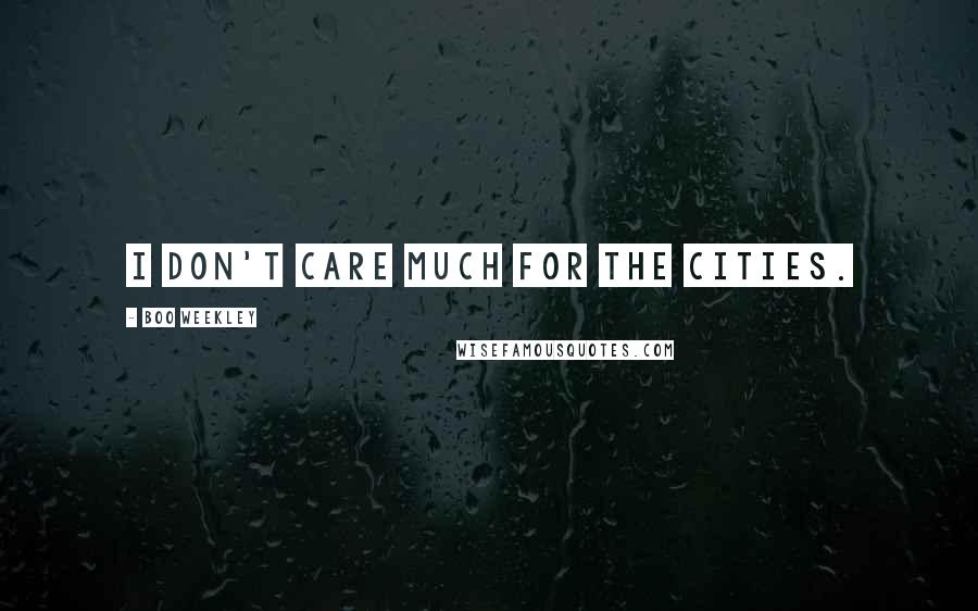 Boo Weekley Quotes: I don't care much for the cities.