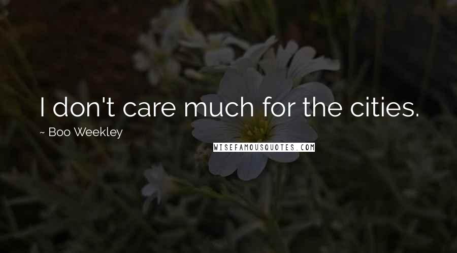 Boo Weekley Quotes: I don't care much for the cities.